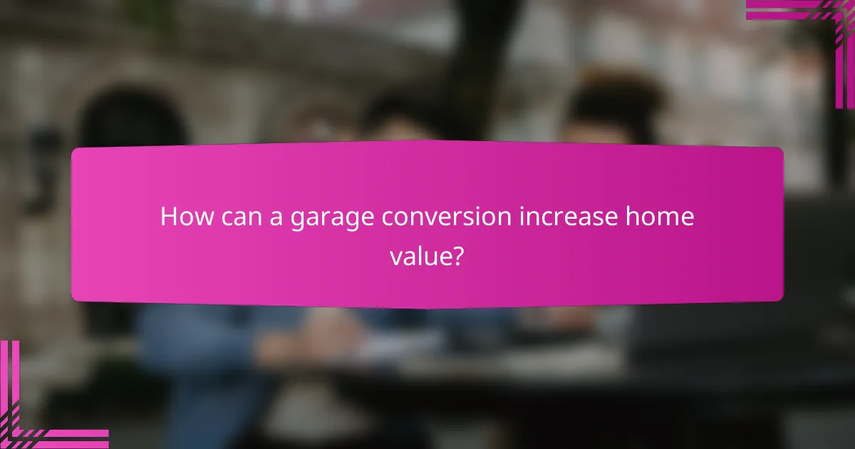 How can a garage conversion increase home value?
