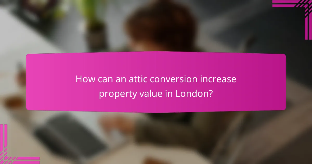 How can an attic conversion increase property value in London?