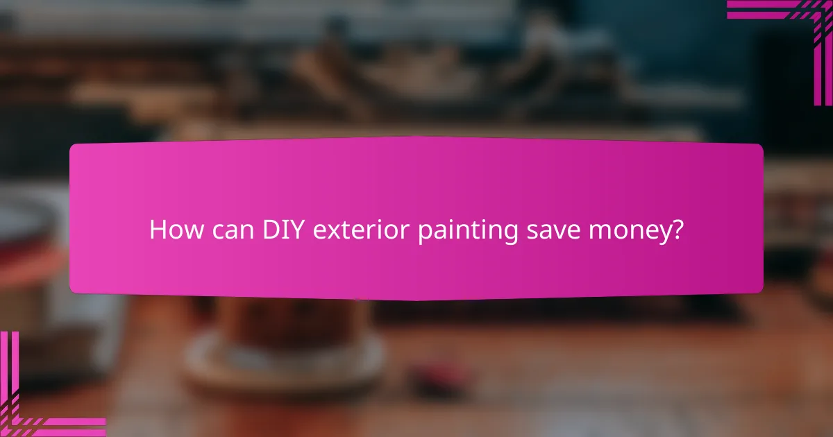 How can DIY exterior painting save money?