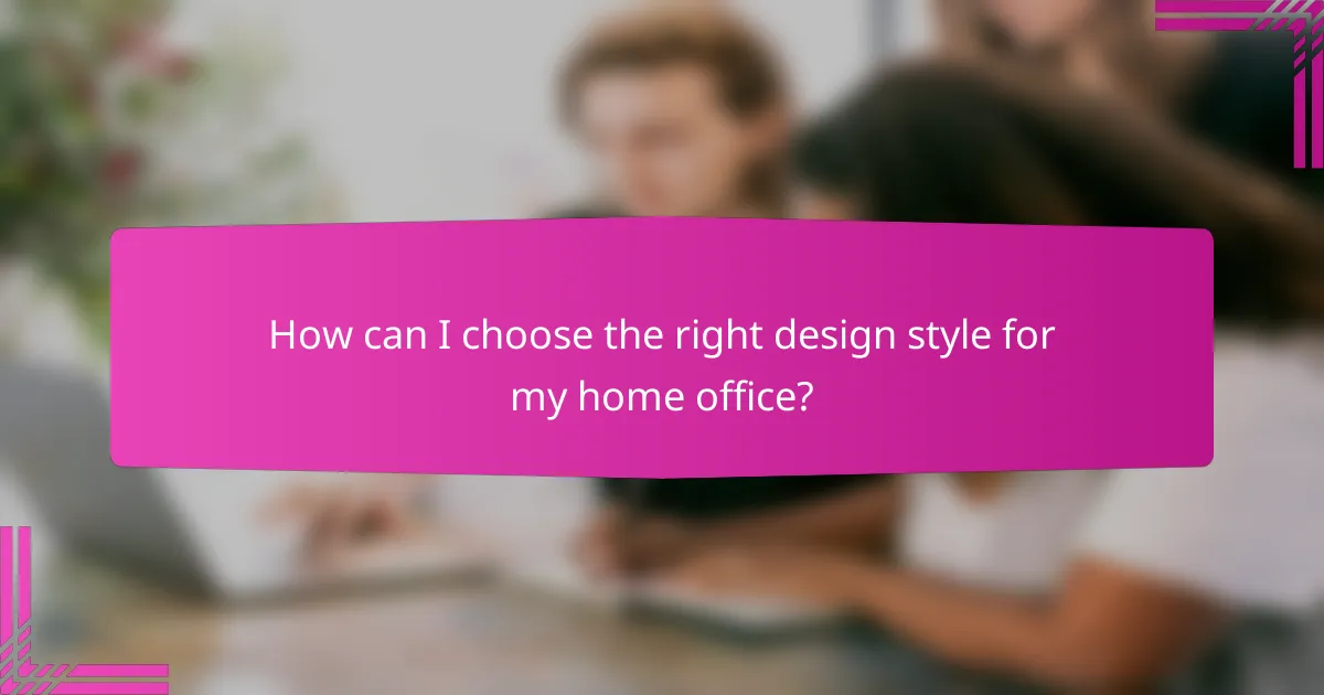 How can I choose the right design style for my home office?