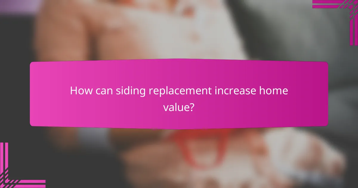 How can siding replacement increase home value?