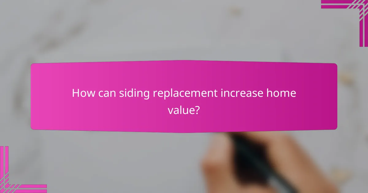How can siding replacement increase home value?