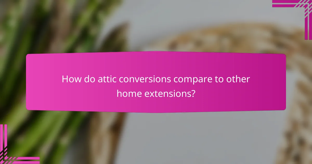 How do attic conversions compare to other home extensions?