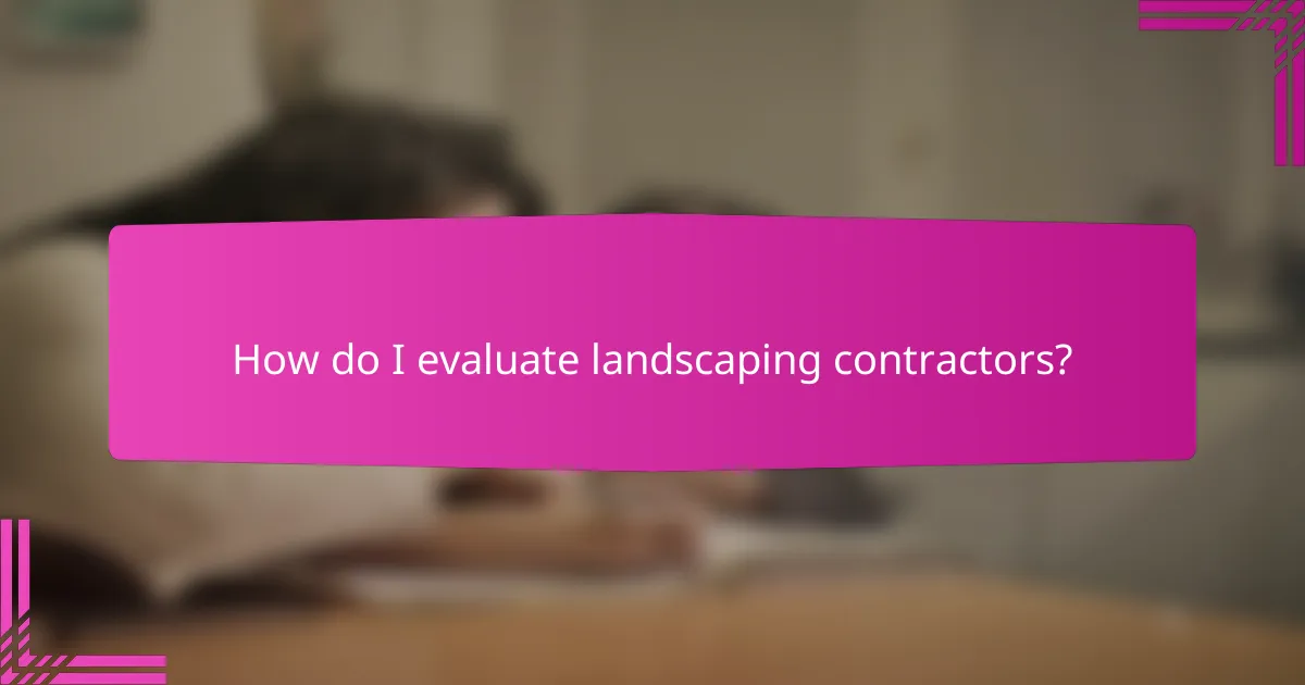 How do I evaluate landscaping contractors?