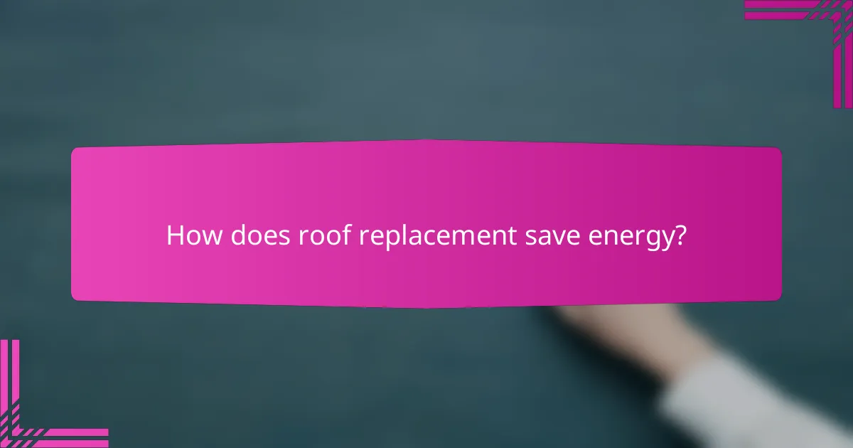 How does roof replacement save energy?