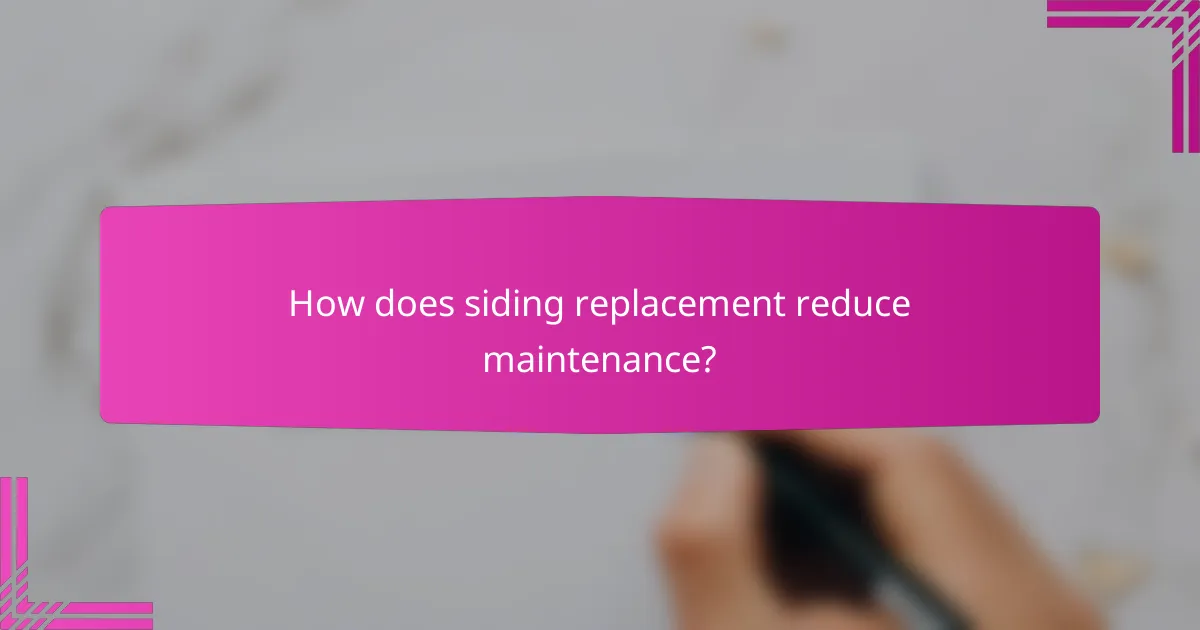 How does siding replacement reduce maintenance?