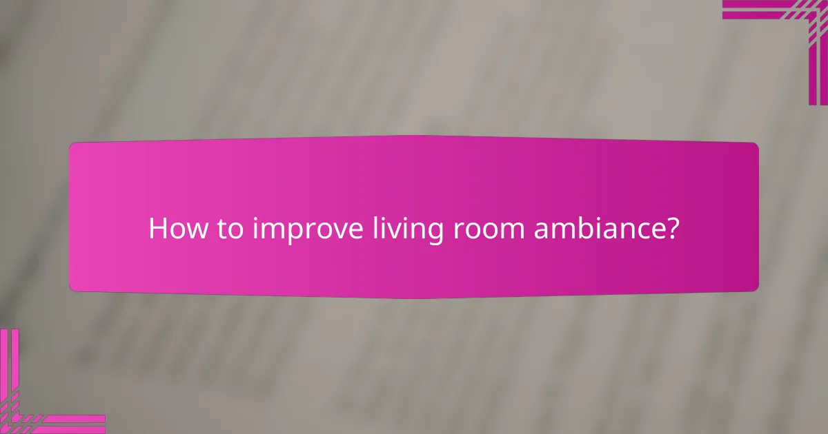 How to improve living room ambiance?