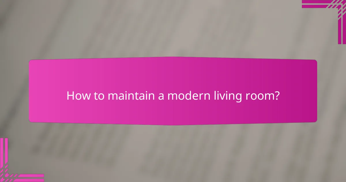 How to maintain a modern living room?