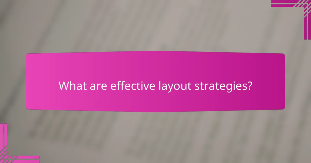 What are effective layout strategies?