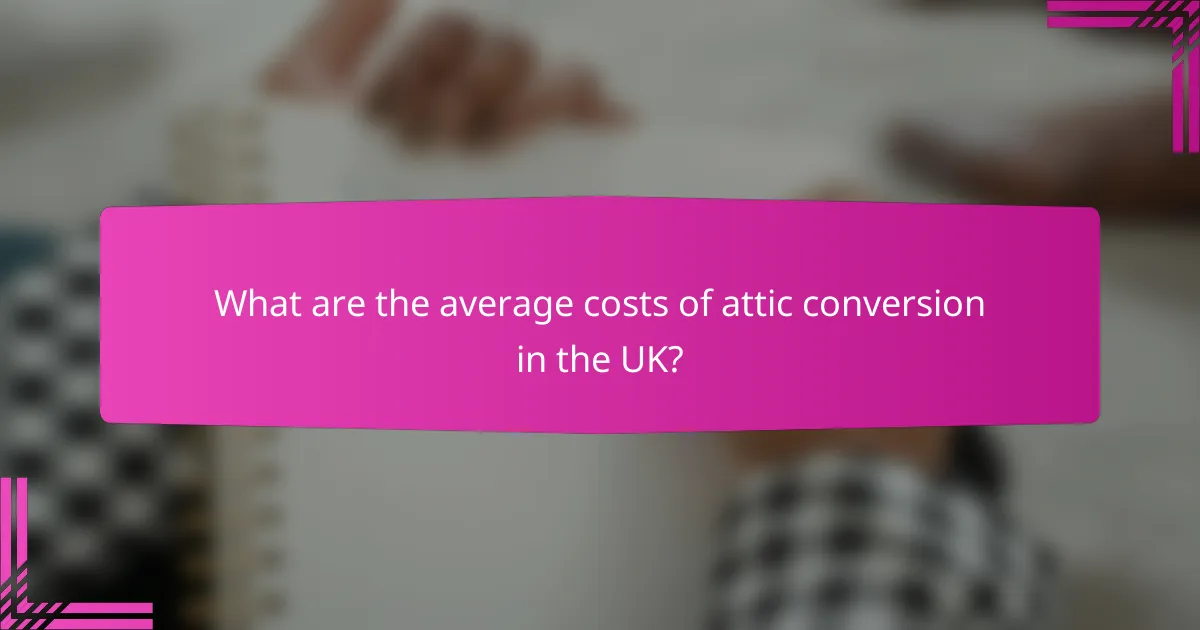 What are the average costs of attic conversion in the UK?
