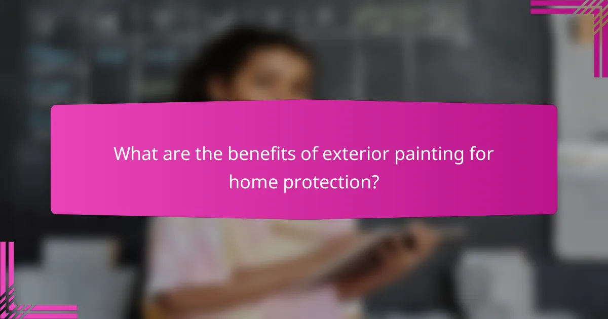 What are the benefits of exterior painting for home protection?