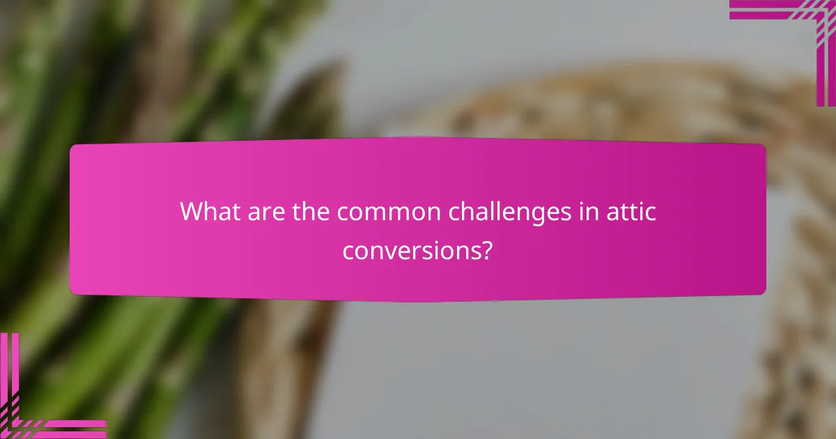 What are the common challenges in attic conversions?
