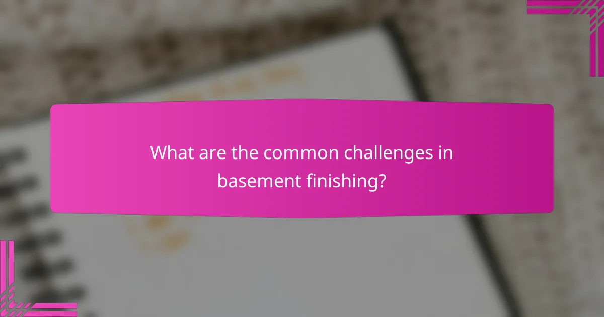 What are the common challenges in basement finishing?