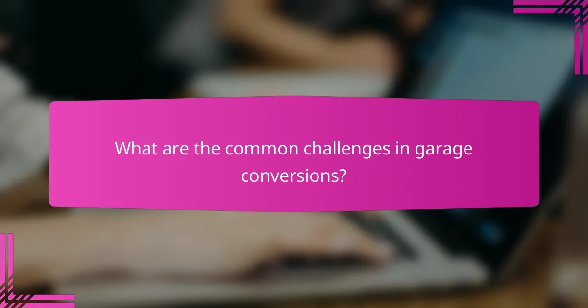 What are the common challenges in garage conversions?