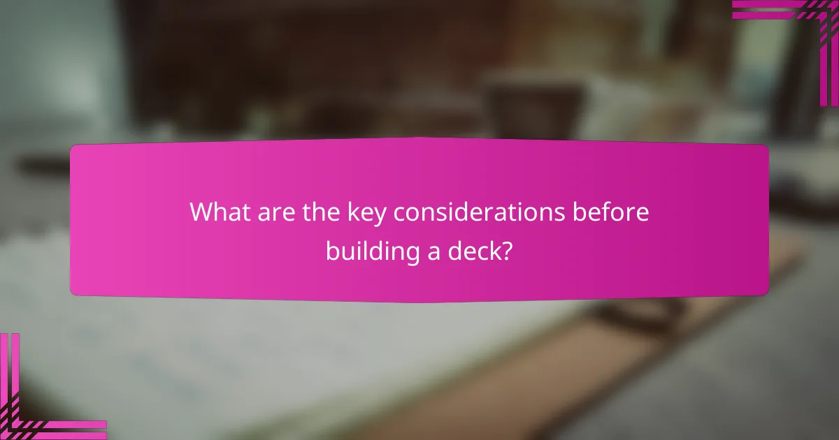 What are the key considerations before building a deck?