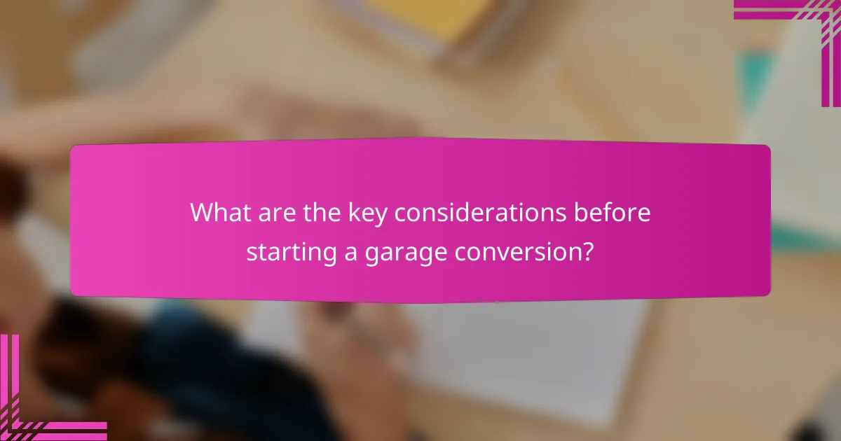 What are the key considerations before starting a garage conversion?