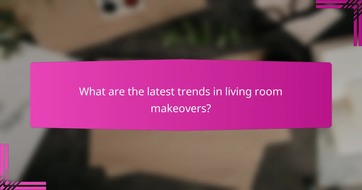 What are the latest trends in living room makeovers?