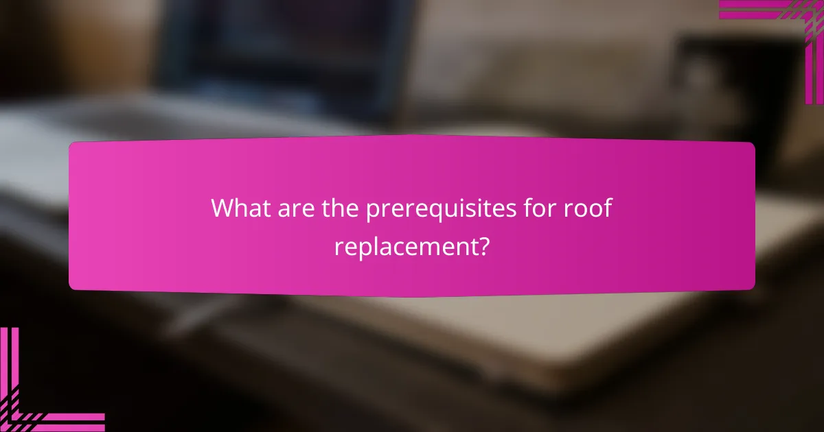What are the prerequisites for roof replacement?