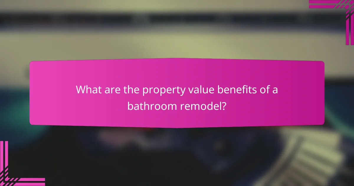 What are the property value benefits of a bathroom remodel?