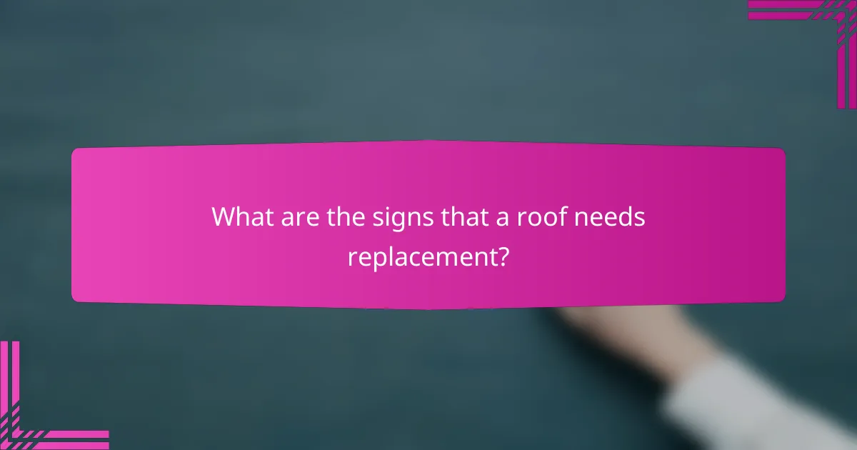 What are the signs that a roof needs replacement?