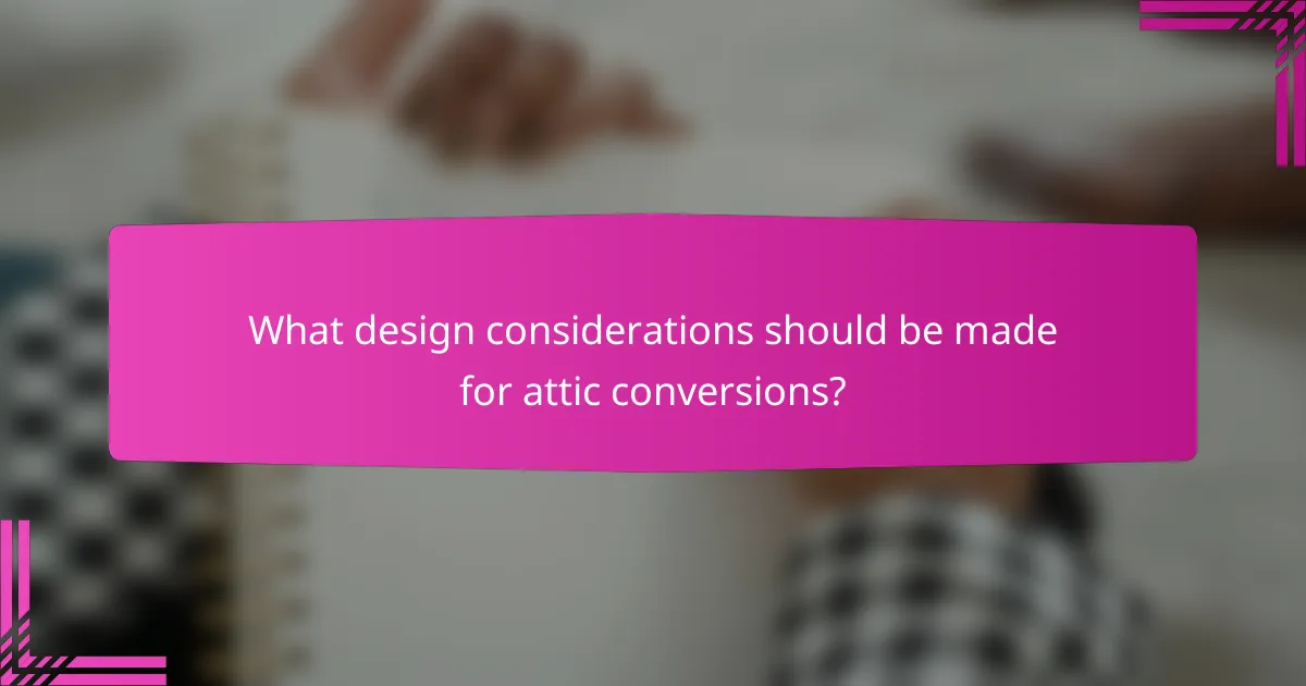 What design considerations should be made for attic conversions?