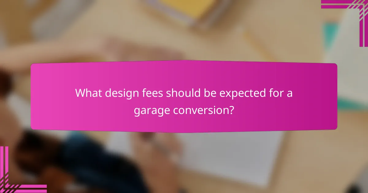 What design fees should be expected for a garage conversion?