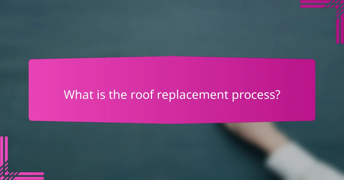 What is the roof replacement process?