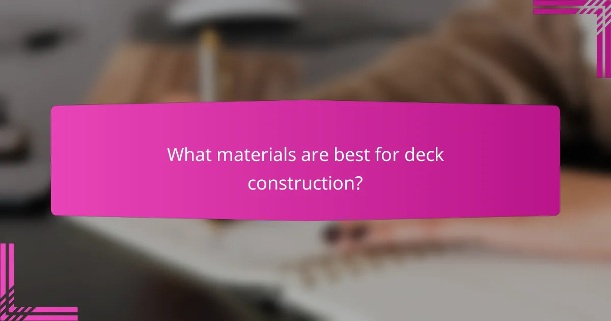 What materials are best for deck construction?
