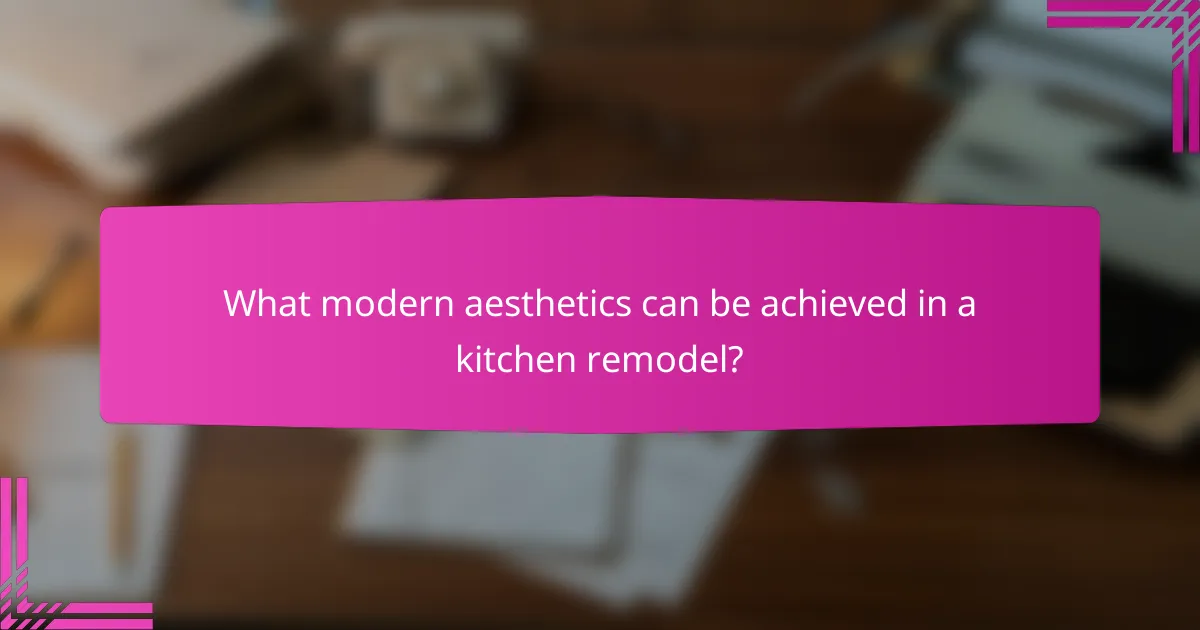 What modern aesthetics can be achieved in a kitchen remodel?