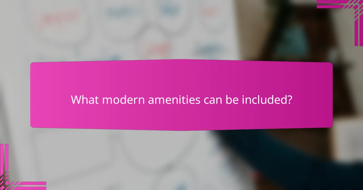 What modern amenities can be included?