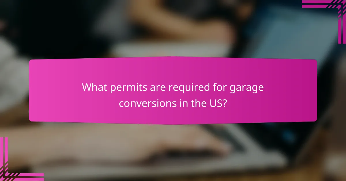 What permits are required for garage conversions in the US?