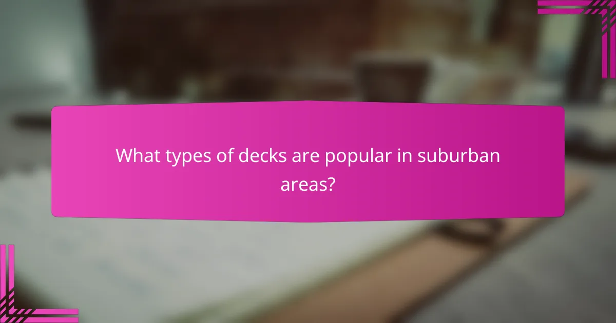 What types of decks are popular in suburban areas?
