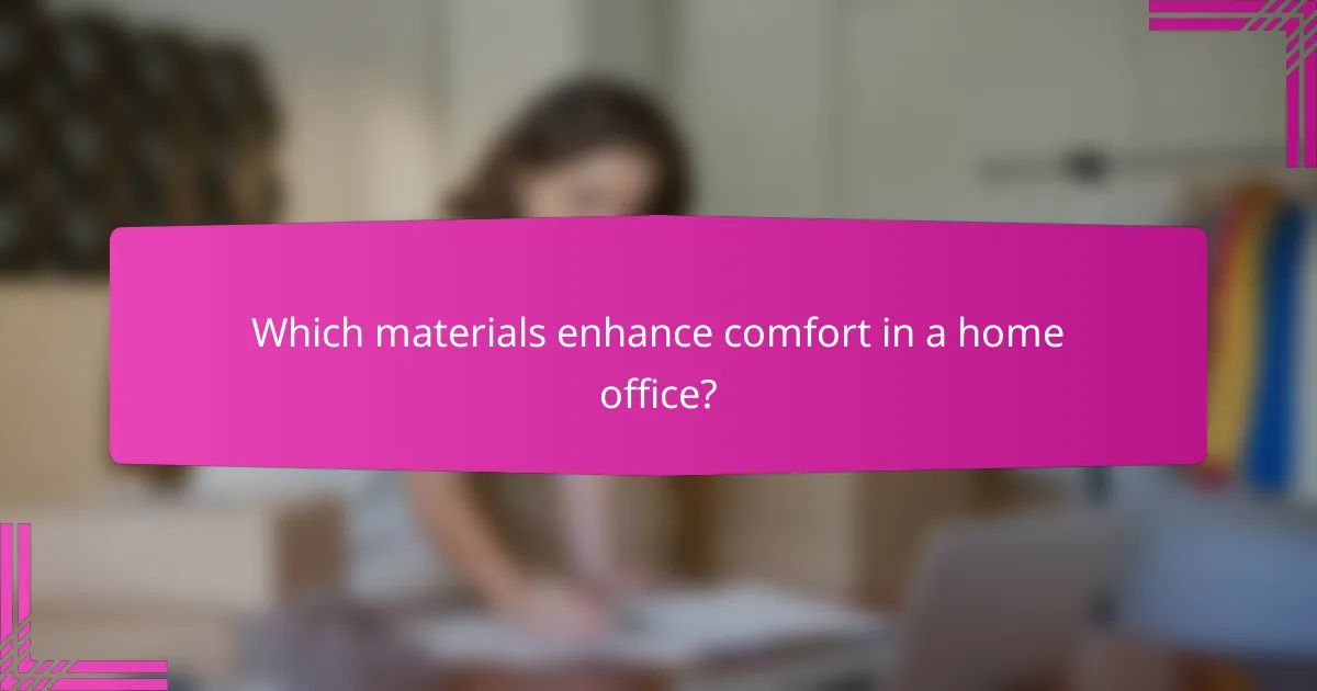 Which materials enhance comfort in a home office?