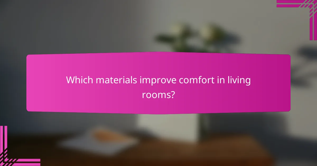 Which materials improve comfort in living rooms?