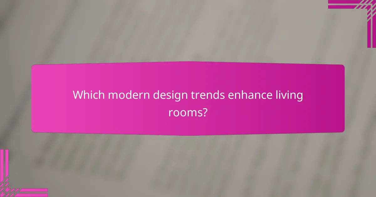 Which modern design trends enhance living rooms?