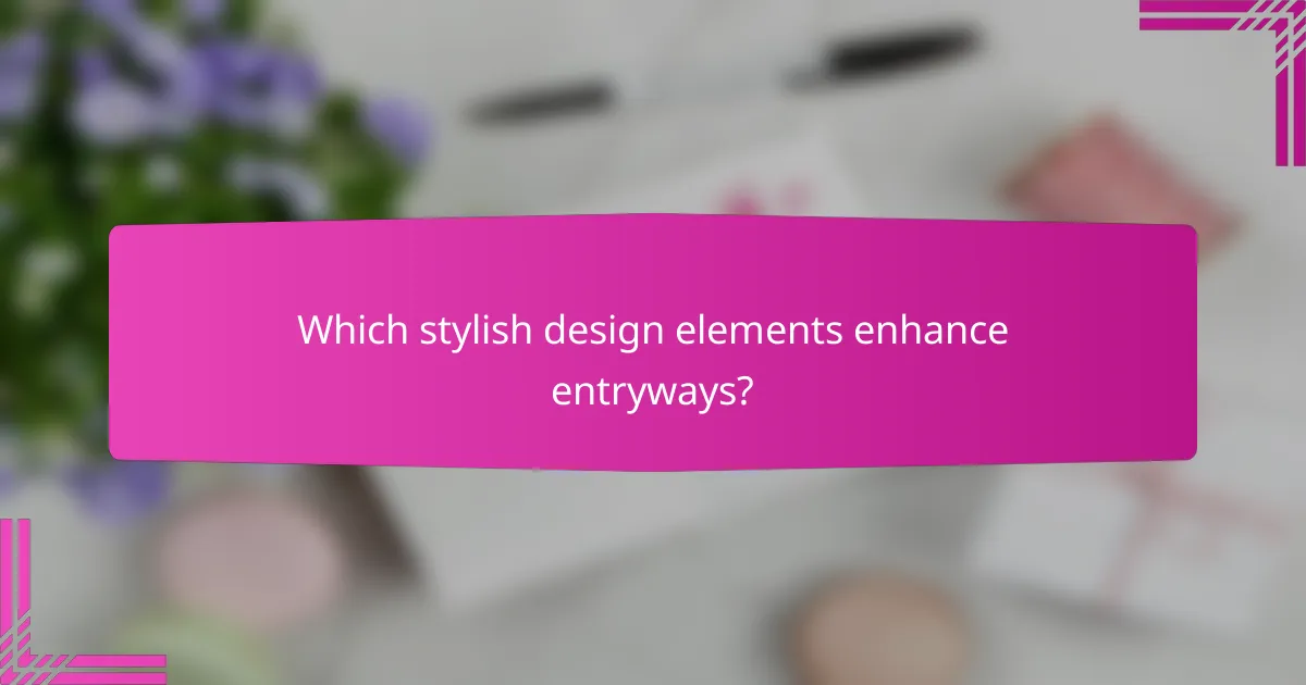 Which stylish design elements enhance entryways?